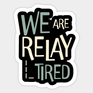 Funny Relay Team Pun We are Relay Tired Sticker